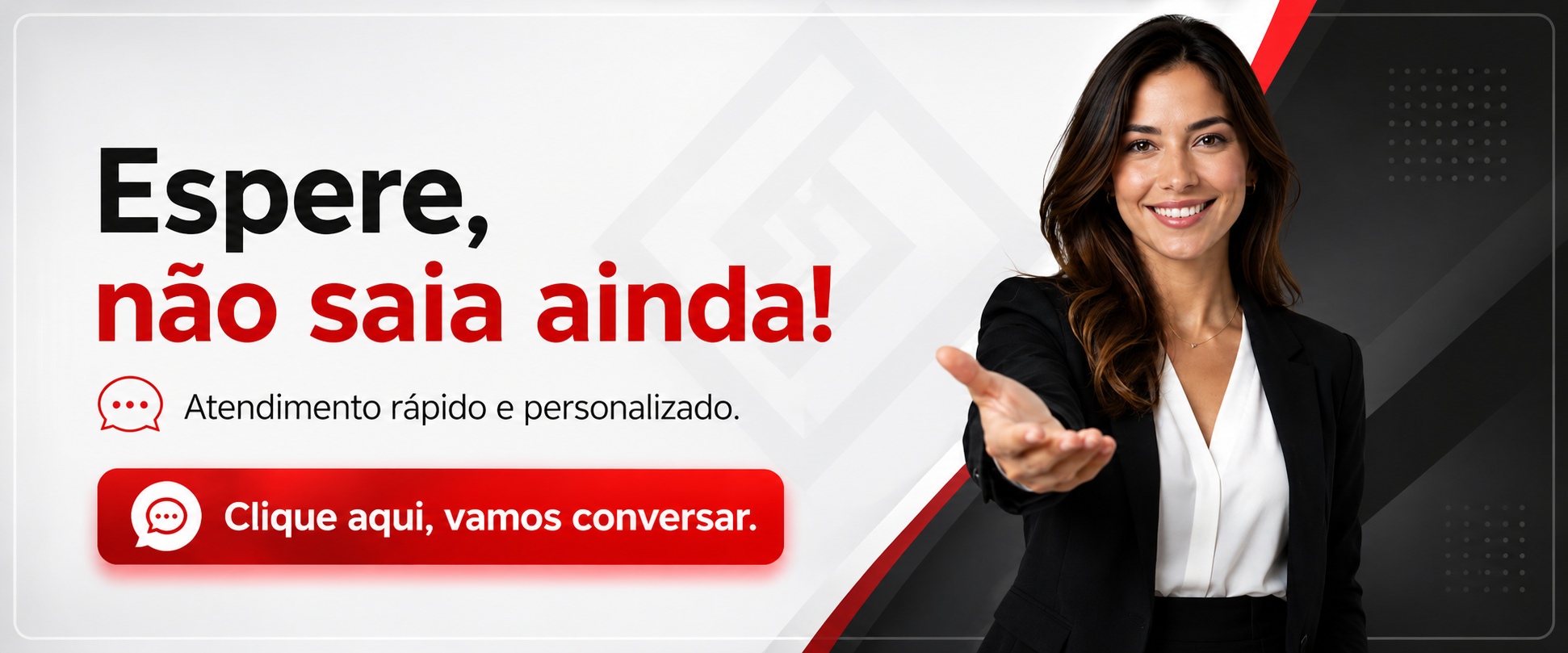 Espere, não saia ainda. Clique aqui, vamos conversar.